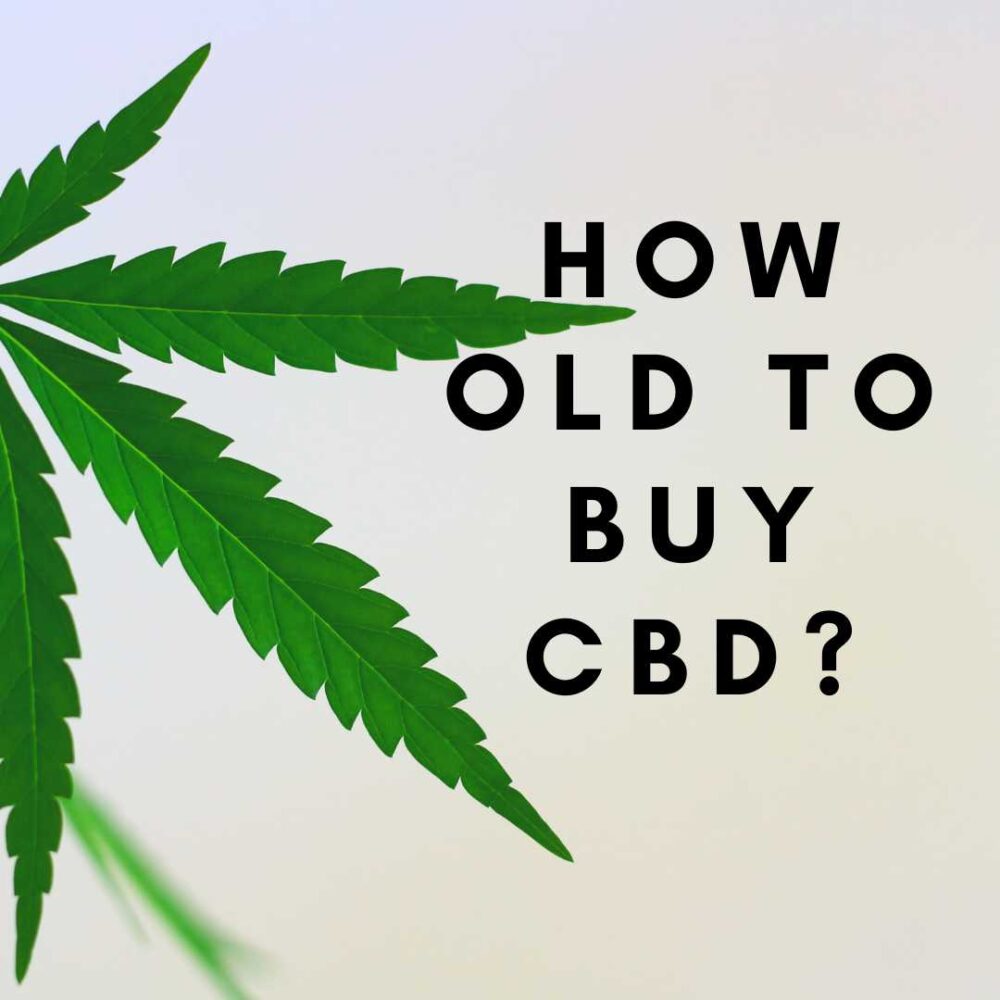 How Old Do You Have to Be to Buy CBD: Understanding the Legal Age Requirements